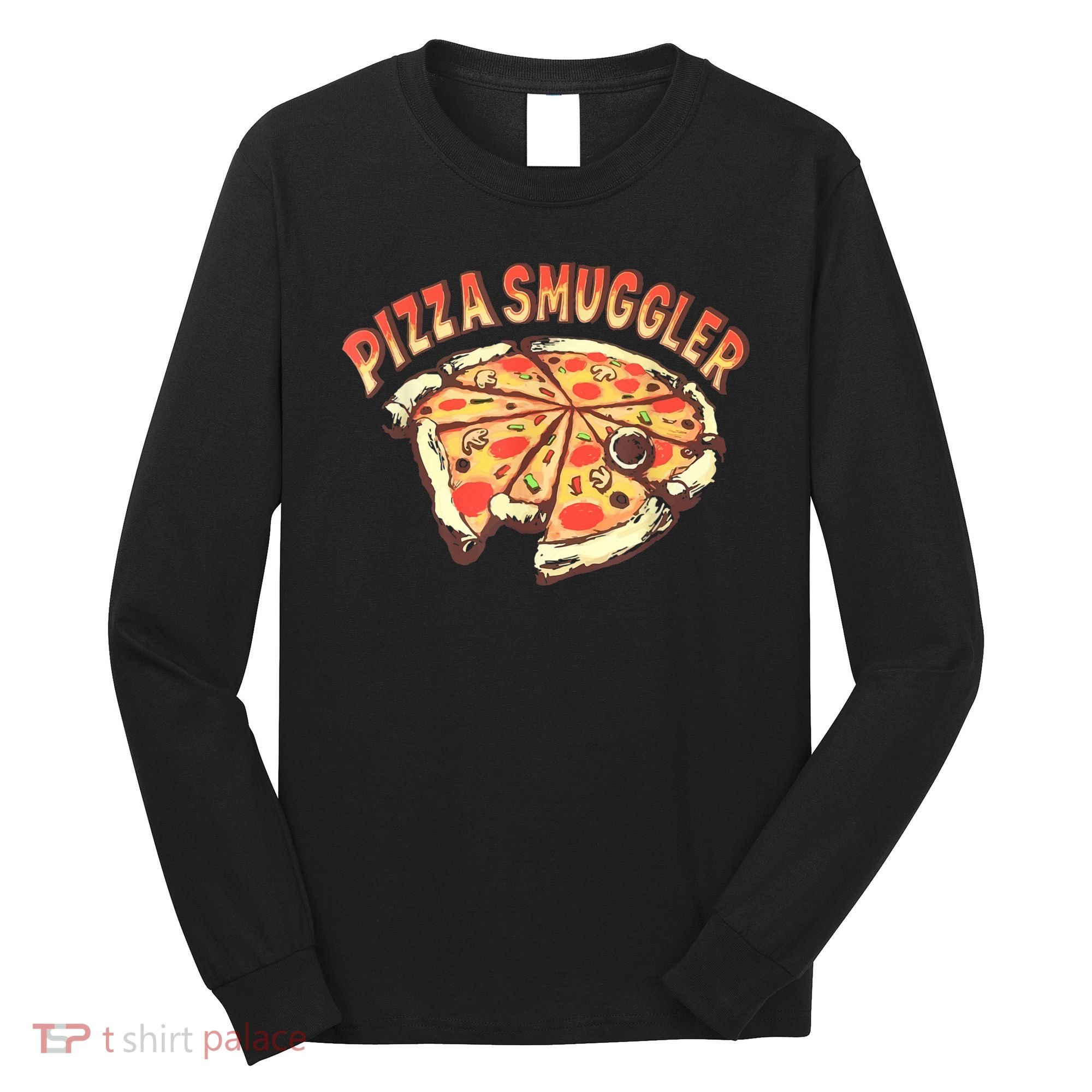 Funny Pizza Smuggler Gift For Pizza Lovers Long Sleeve Shirt