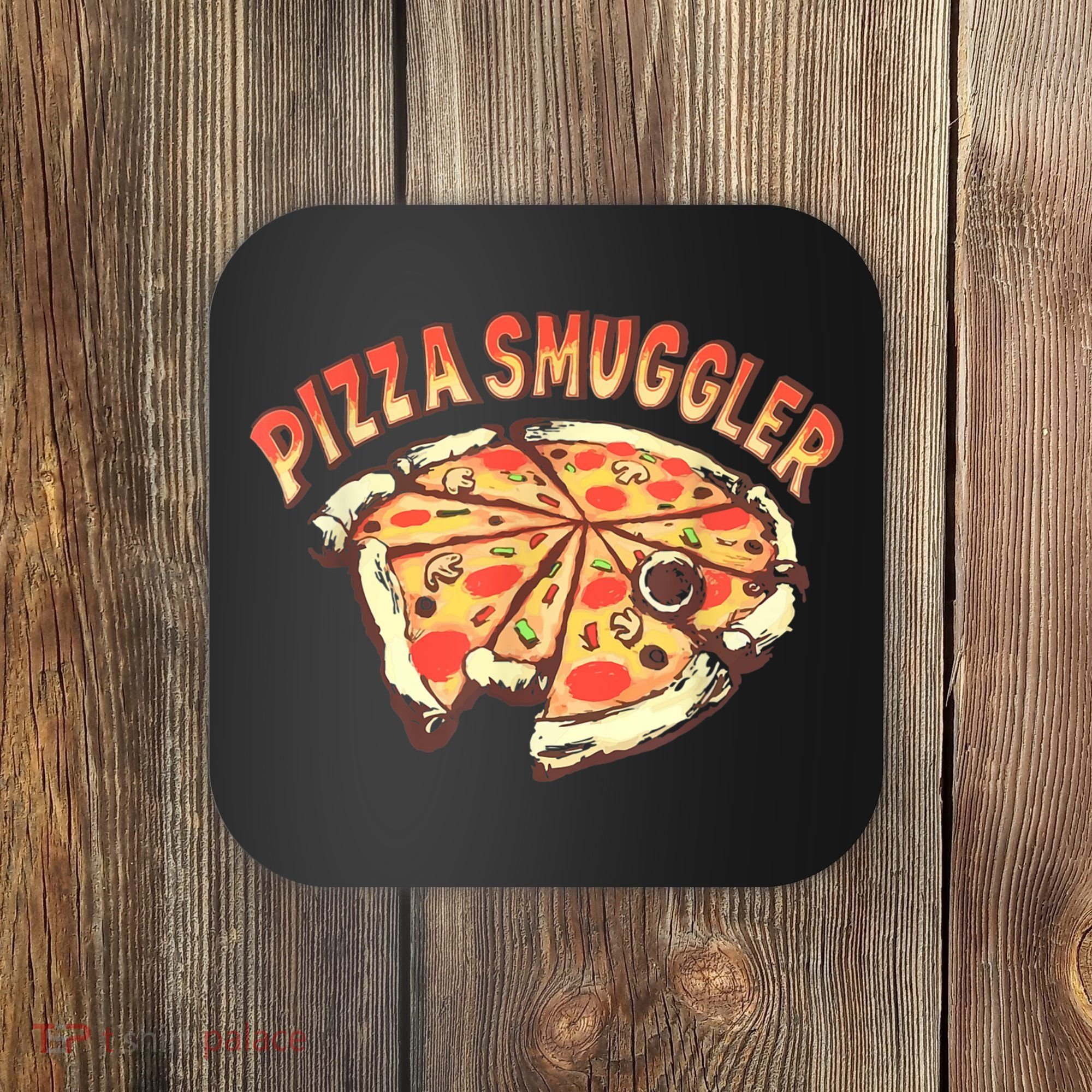 Funny Pizza Smuggler Gift For Pizza Lovers Coaster