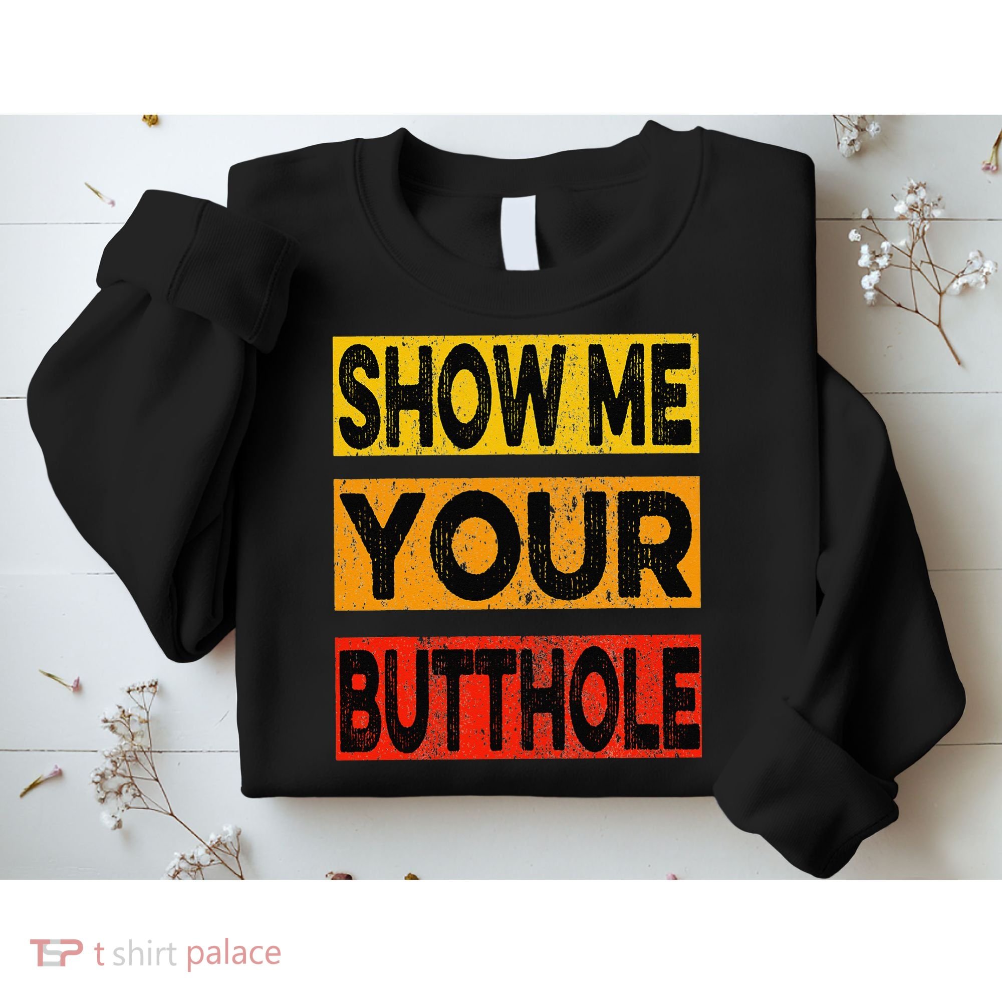 Funny Party Show Me Your Butthole Sweatshirt