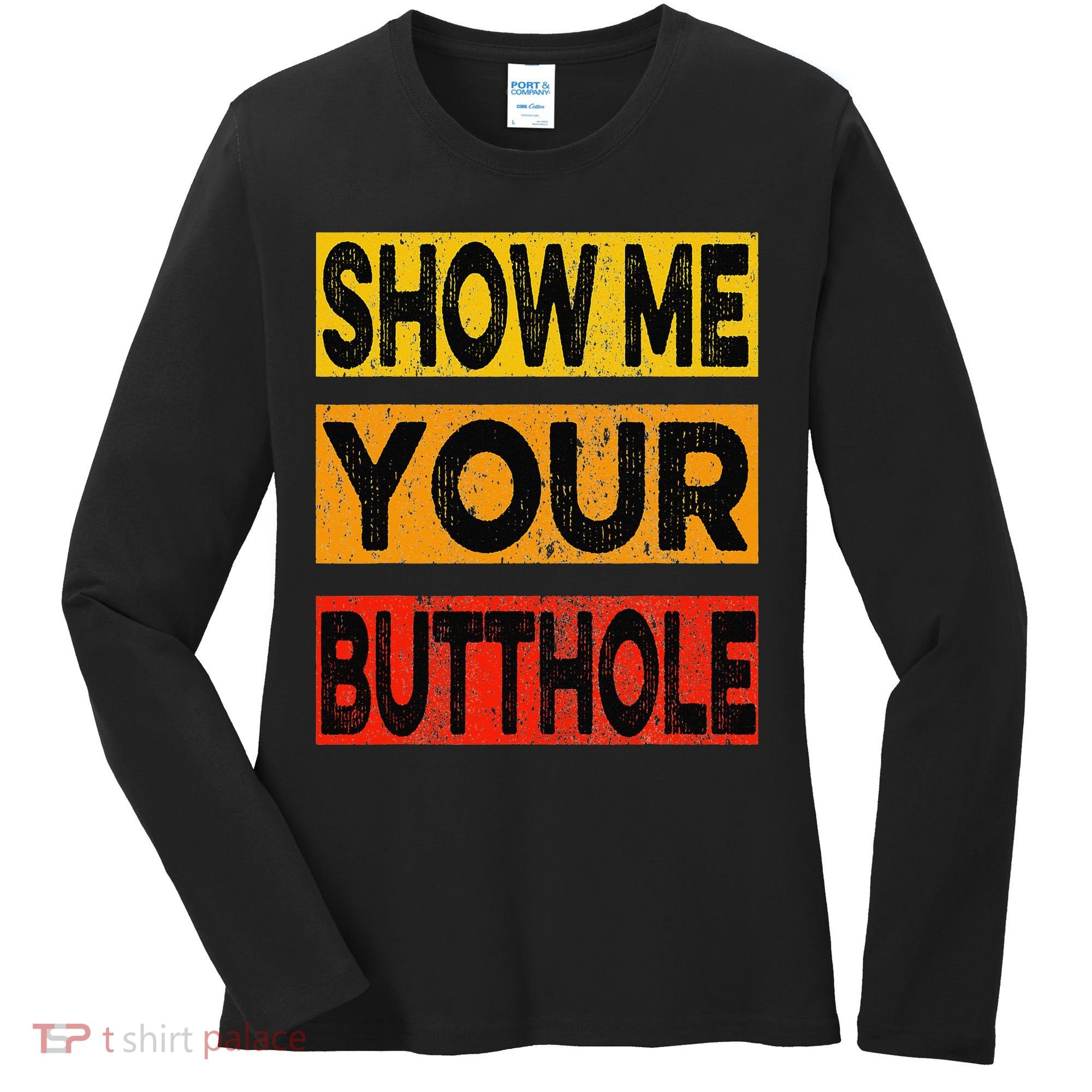 Funny Party Show Me Your Butthole Women's Long Sleeve Shirt