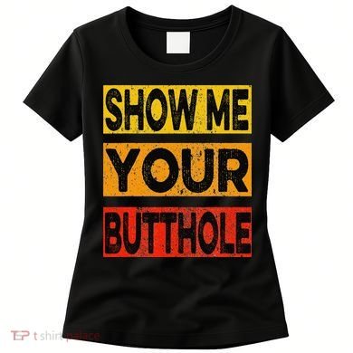 Funny Party Show Me Your Butthole Women's T-Shirt
