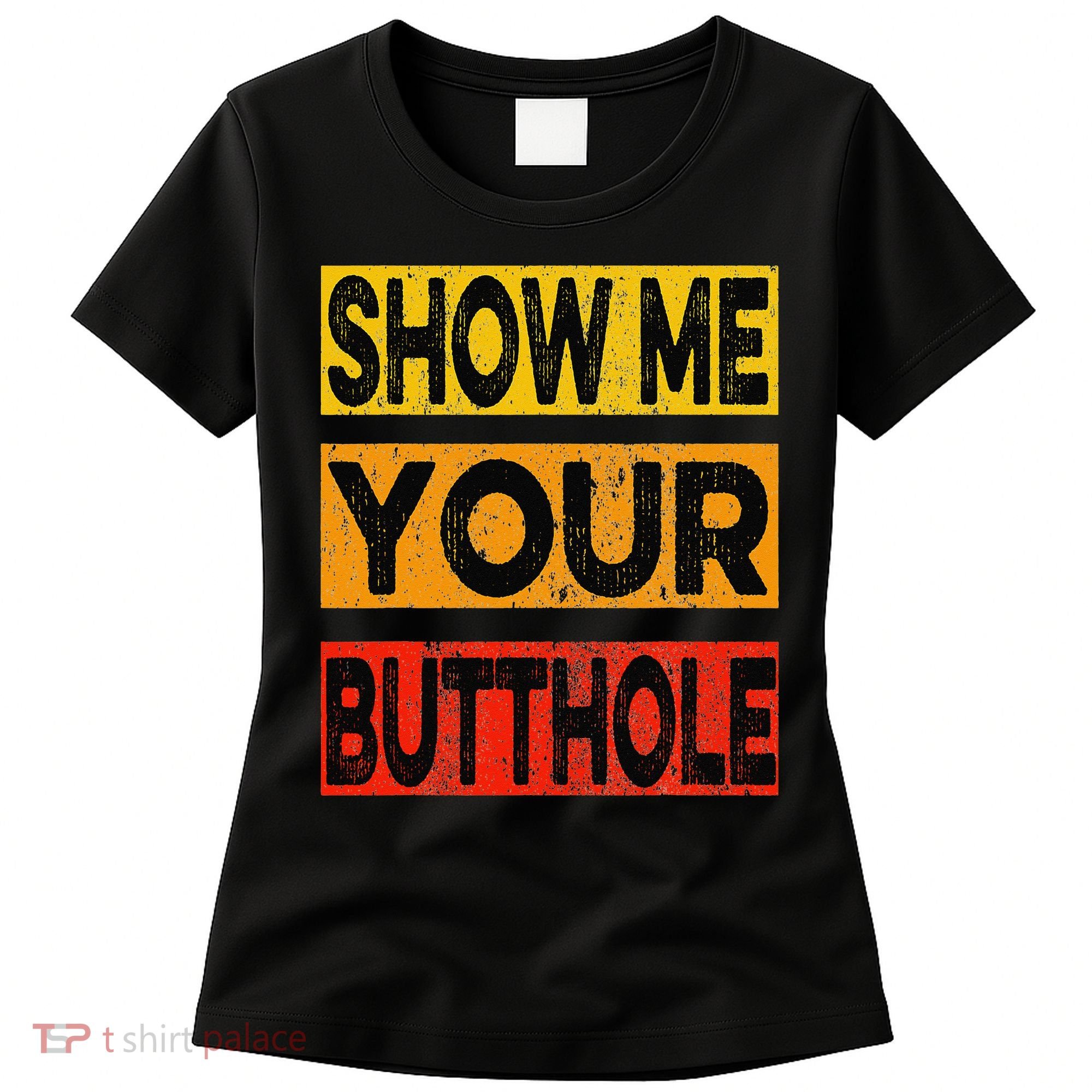 Funny Party Show Me Your Butthole Women's T-Shirt