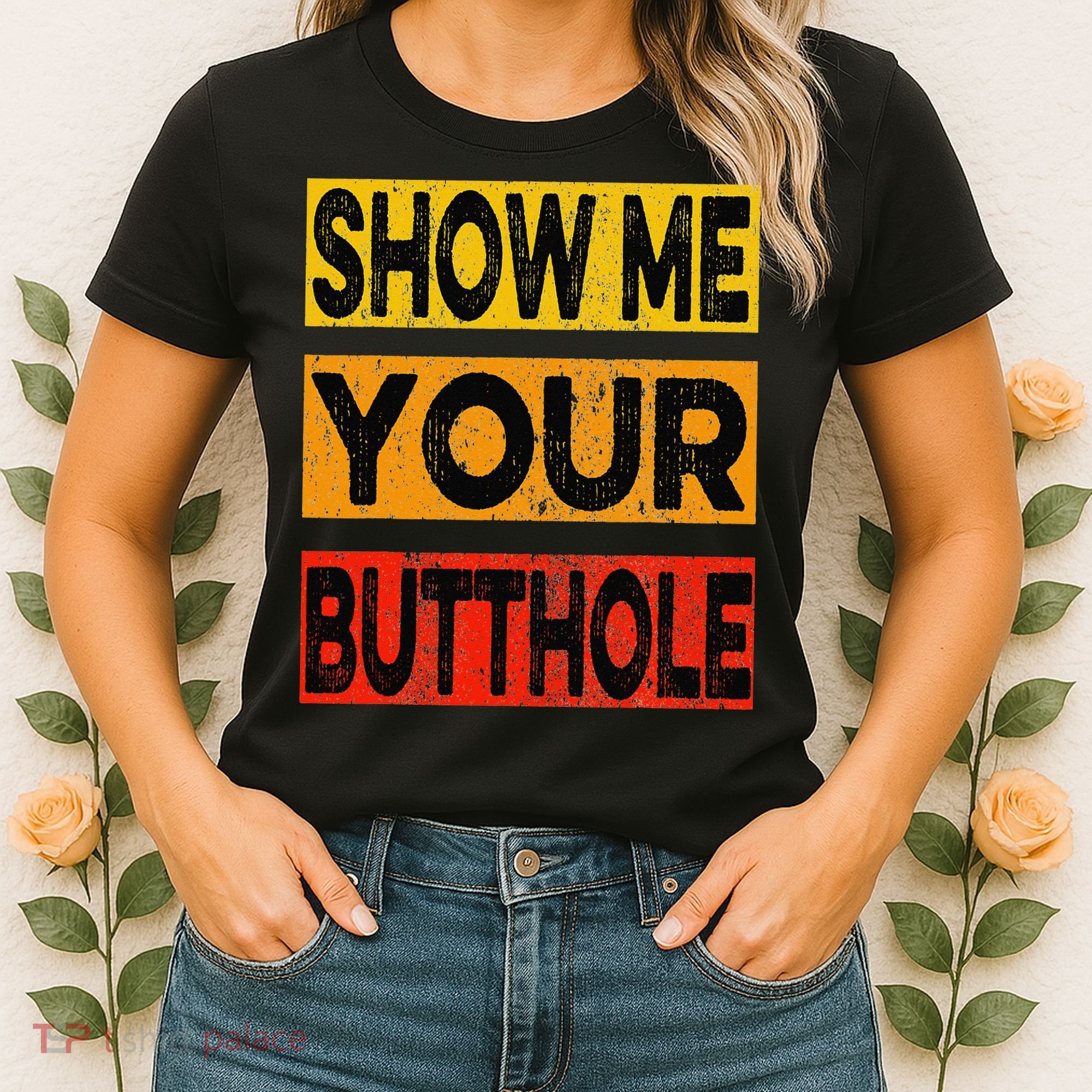 Funny Party Show Me Your Butthole Women's T-Shirt