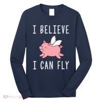 Flying Pig Shirts When Pigs Fly I Believe I Can Fly Long Sleeve Shirt thumb 0