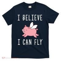 Flying Pig Shirts When Pigs Fly I Believe I Can Fly T-Shirt thumb 0