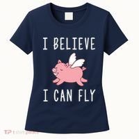 Flying Pig Shirts When Pigs Fly I Believe I Can Fly Women's T-Shirt thumb 0