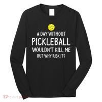 Funny Pickleball Saying Pickleball Player Long Sleeve Shirt thumb 0