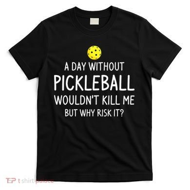 Funny Pickleball Saying Pickleball Player T-Shirt