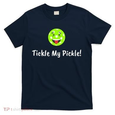 Fun Pickleball, Tickle My Pickle, Greatpickleballstuff T-Shirt