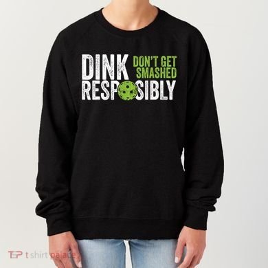 Funny Pickleball Team Clothing Dink Responsibly TShirt Women's Sweatshirt