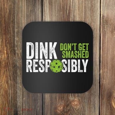 Funny Pickleball Team Clothing Dink Responsibly TShirt Coaster