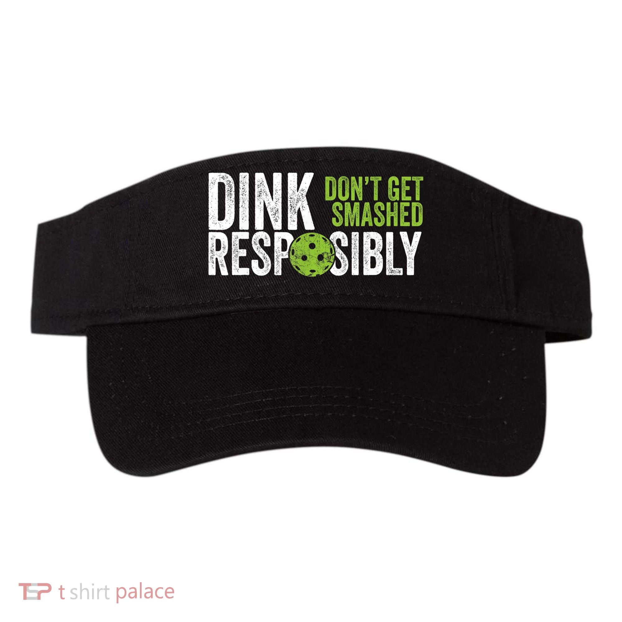 Funny Pickleball Team Clothing Dink Responsibly TShirt Visor