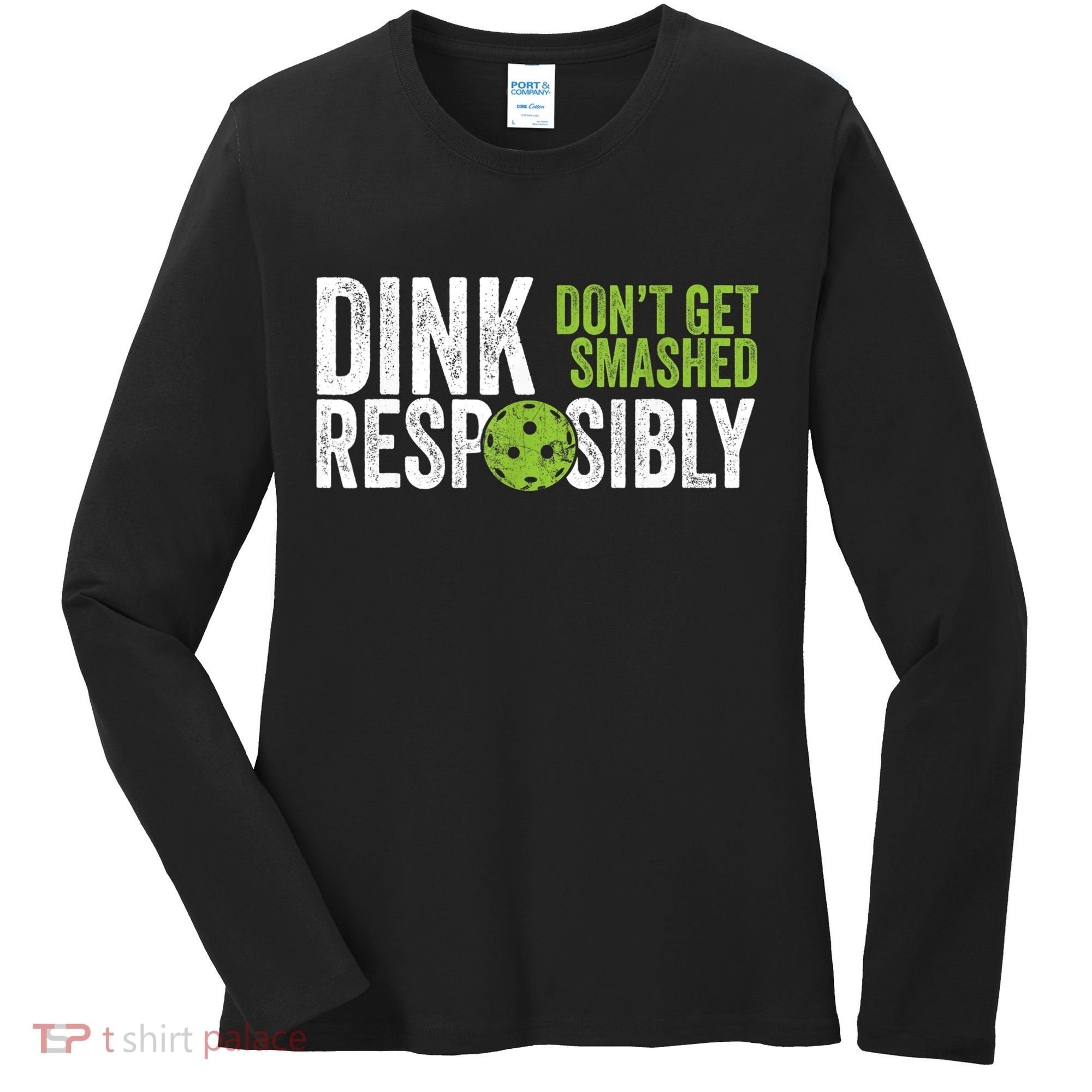 Funny Pickleball Team Clothing Dink Responsibly TShirt Women's Long Sleeve Shirt