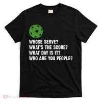 Funny Pickleball Team Whats The Score What Day Is It Who Are You People T-Shirt thumb 0