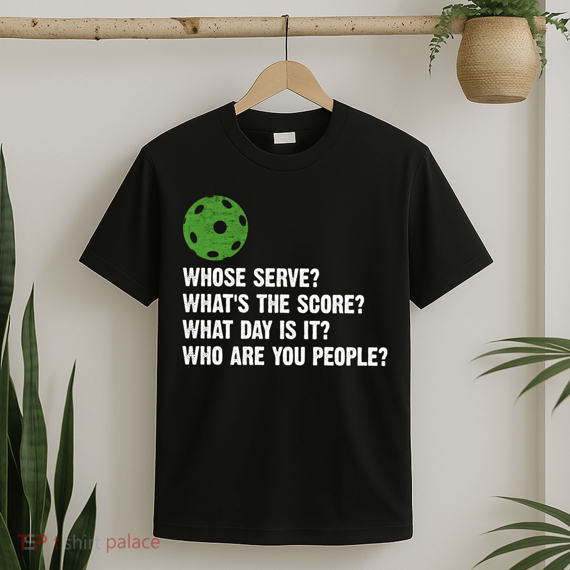 Funny Pickleball Team Whats The Score What Day Is It Who Are You People T-Shirt