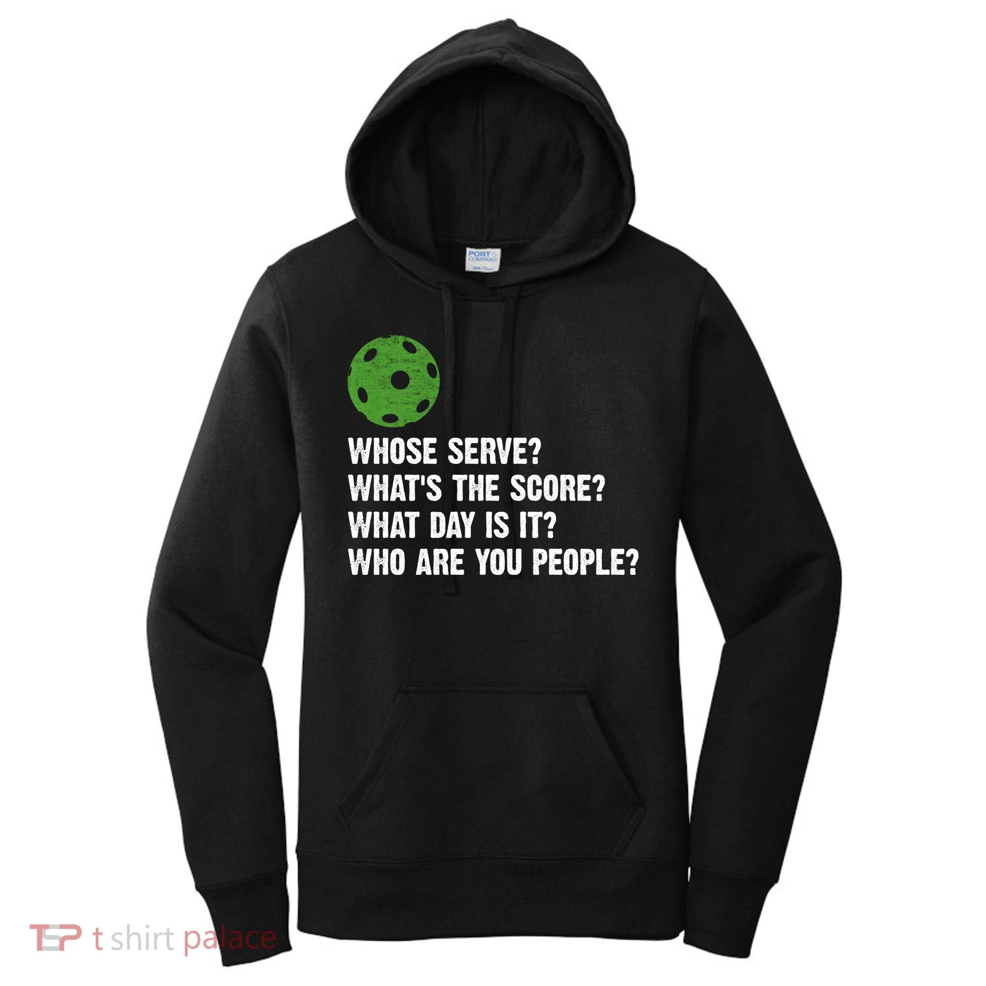 Funny Pickleball Team Whats The Score What Day Is It Who Are You People Women's Hoodie