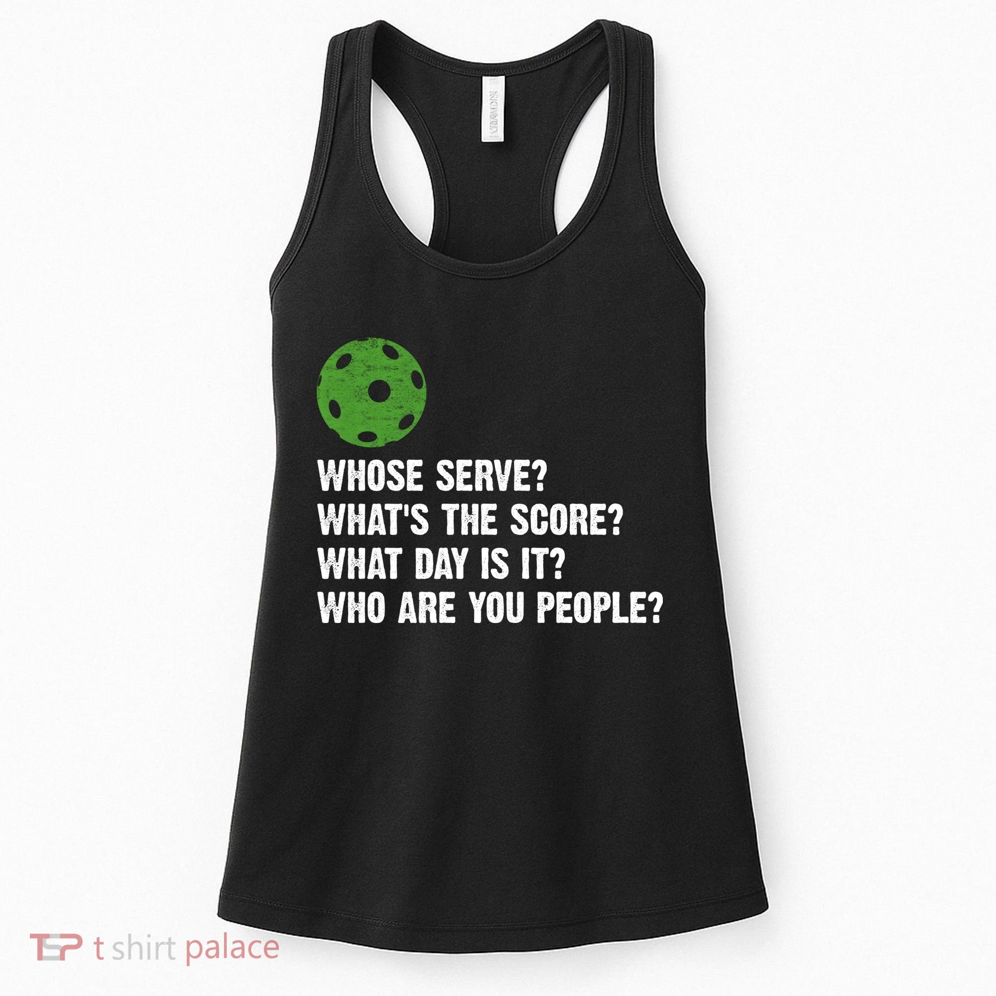 Funny Pickleball Team Whats The Score What Day Is It Who Are You People Women's Tank Top