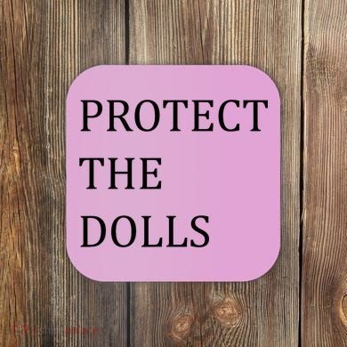 Funny Protect The Dolls Coaster