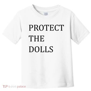 Funny Protect The Dolls Toddler T-Shirt