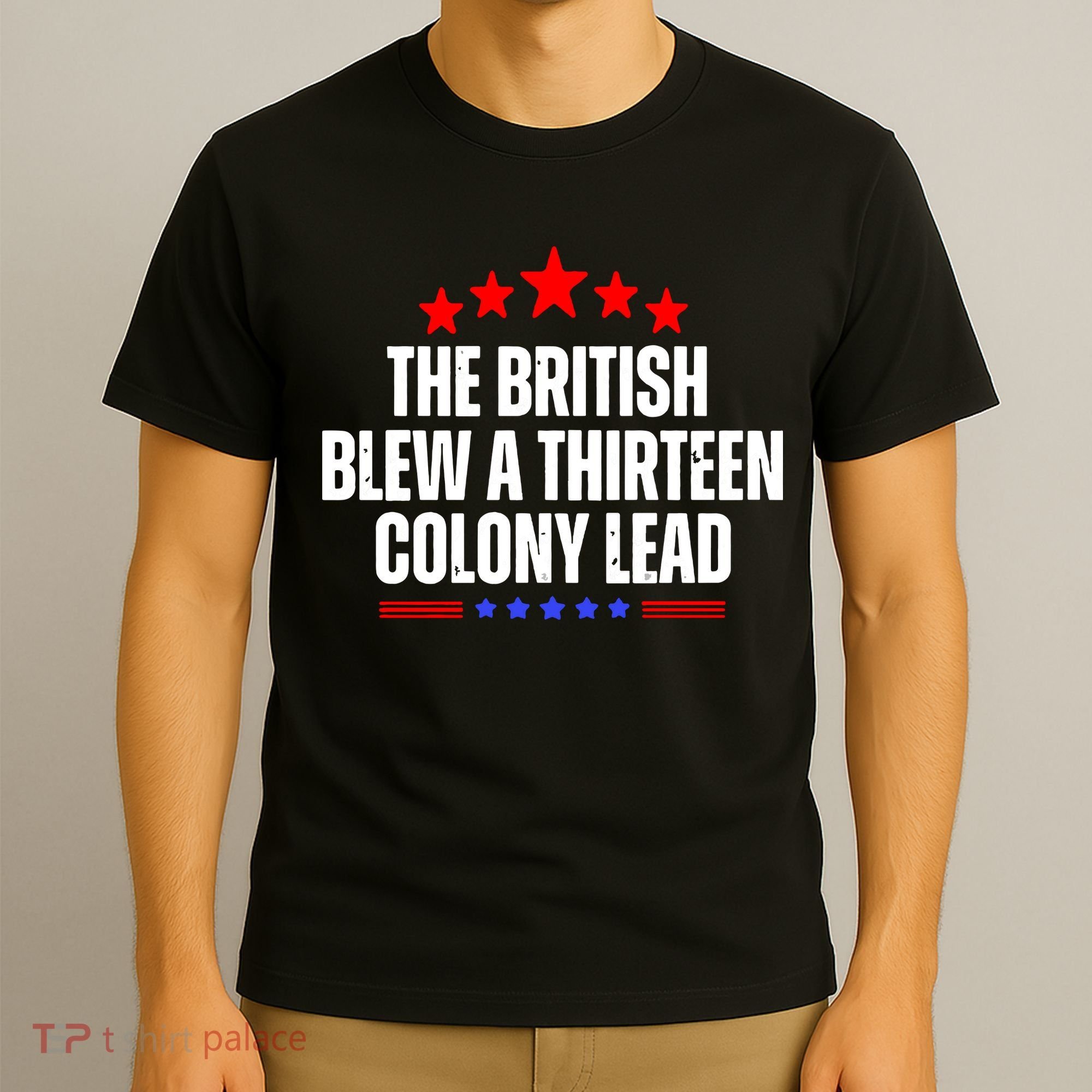 Funny Patriotic The British Blew A Thirteen Colony Lead T-Shirt