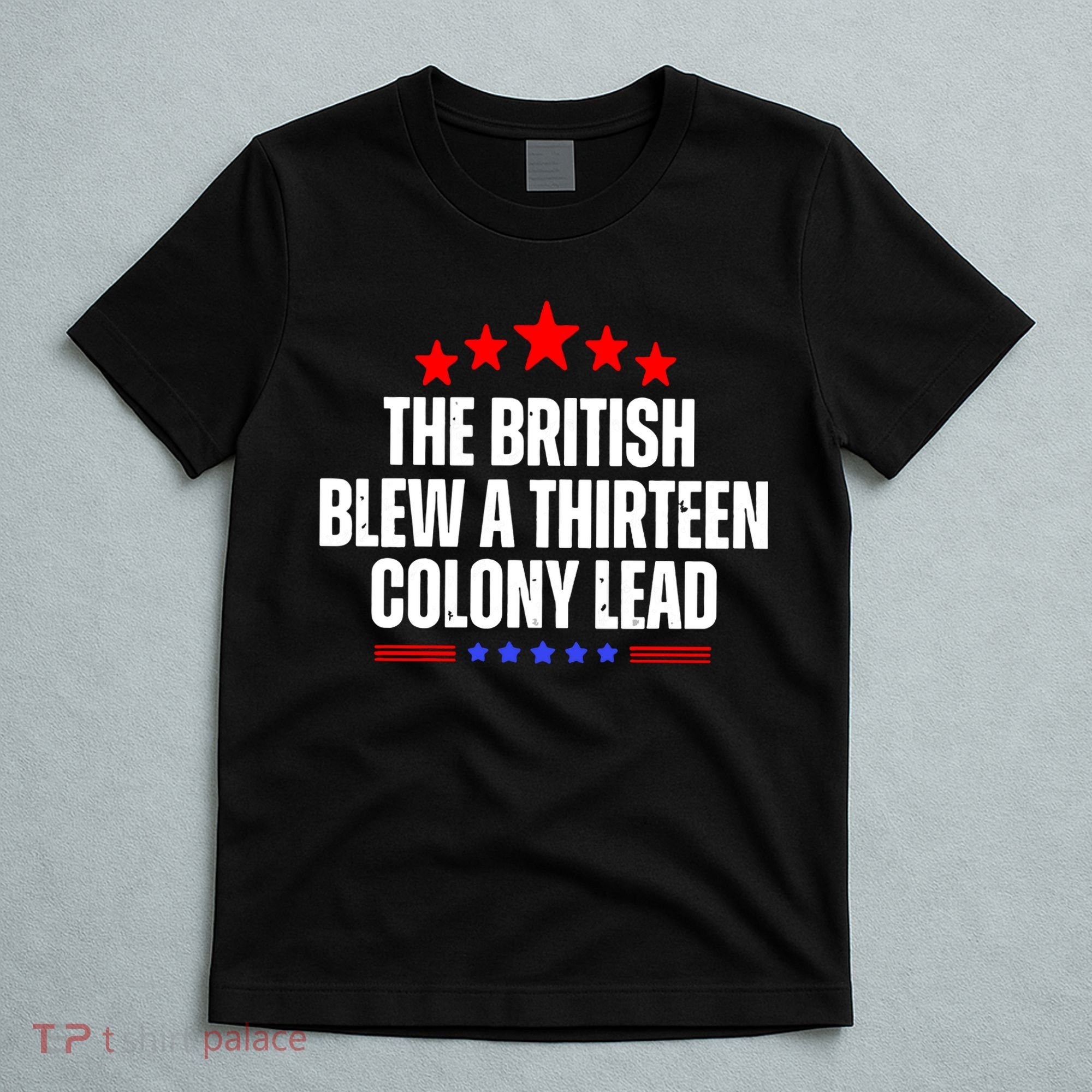 Funny Patriotic The British Blew A Thirteen Colony Lead T-Shirt