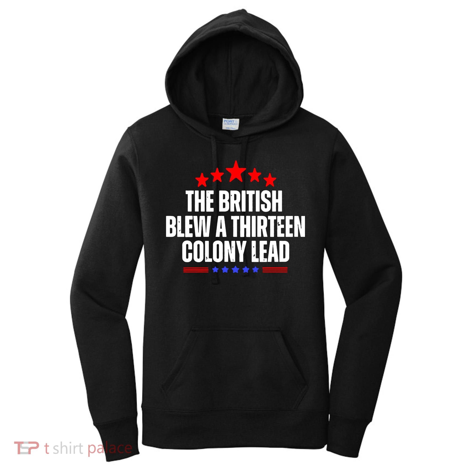 Funny Patriotic The British Blew A Thirteen Colony Lead Women's Hoodie