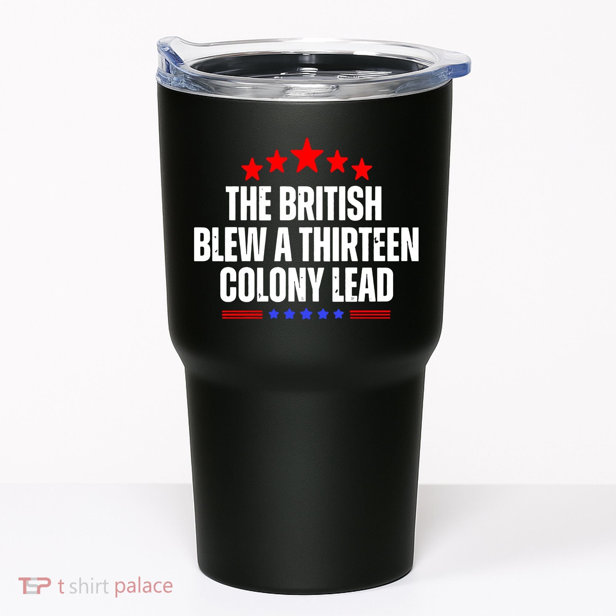 Funny Patriotic The British Blew A Thirteen Colony Lead Tumbler