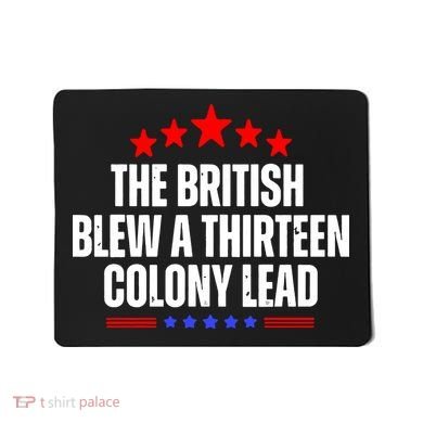 Funny Patriotic The British Blew A Thirteen Colony Lead Mousepad