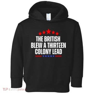 Funny Patriotic The British Blew A Thirteen Colony Lead Toddler Hoodie