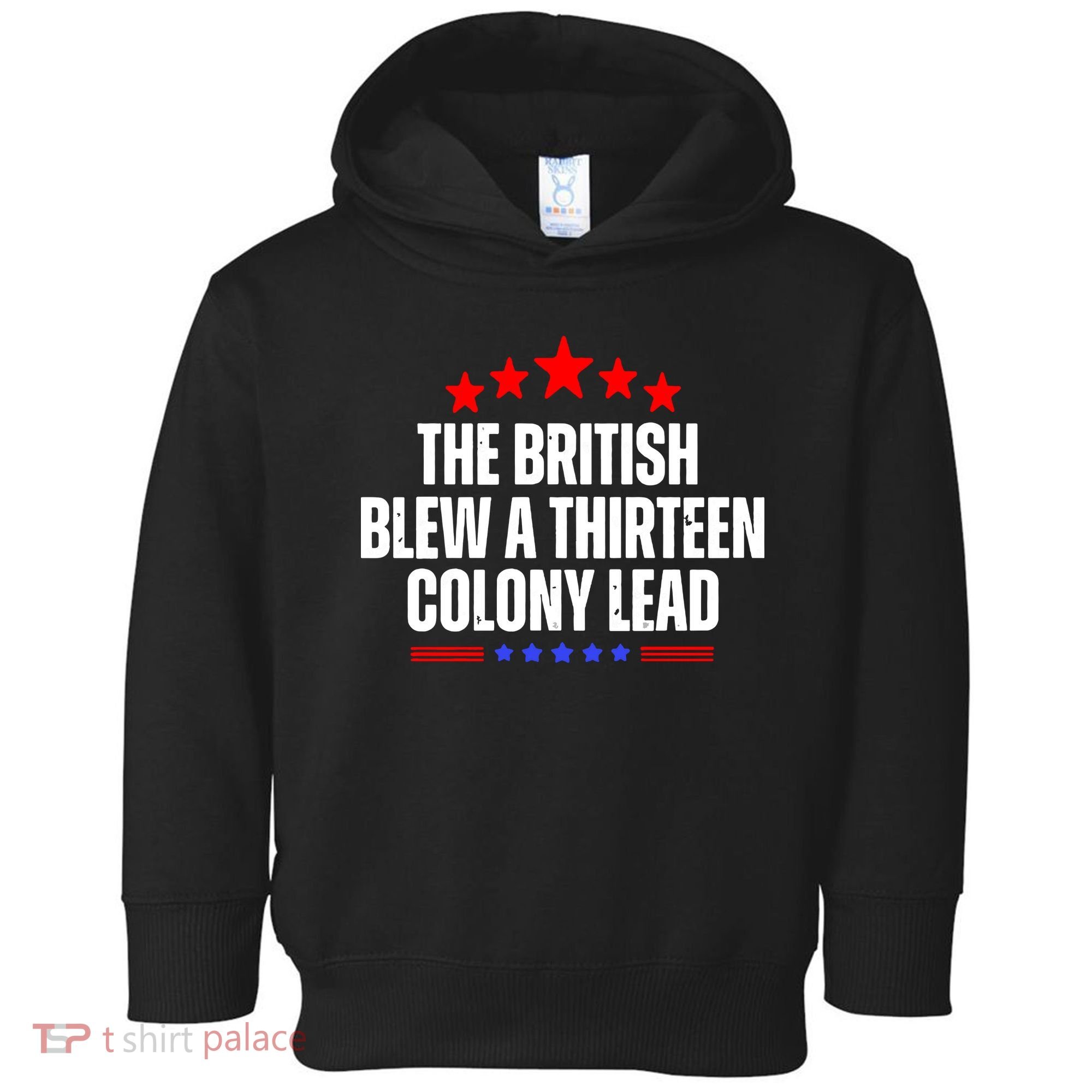Funny Patriotic The British Blew A Thirteen Colony Lead Toddler Hoodie