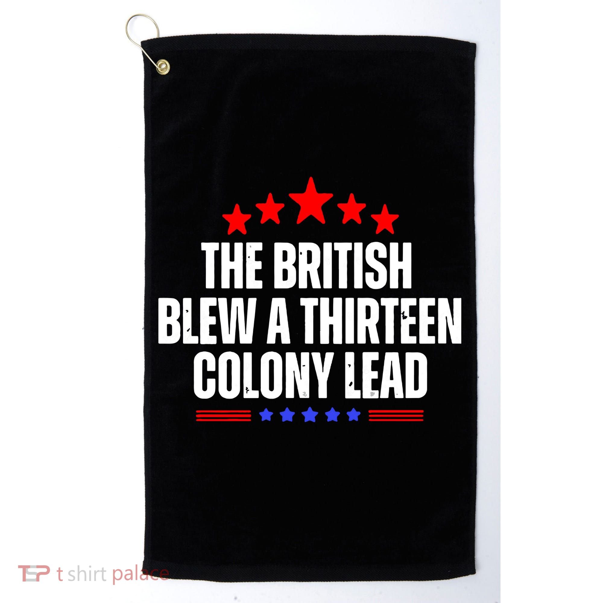 Funny Patriotic The British Blew A Thirteen Colony Lead Golf Towel