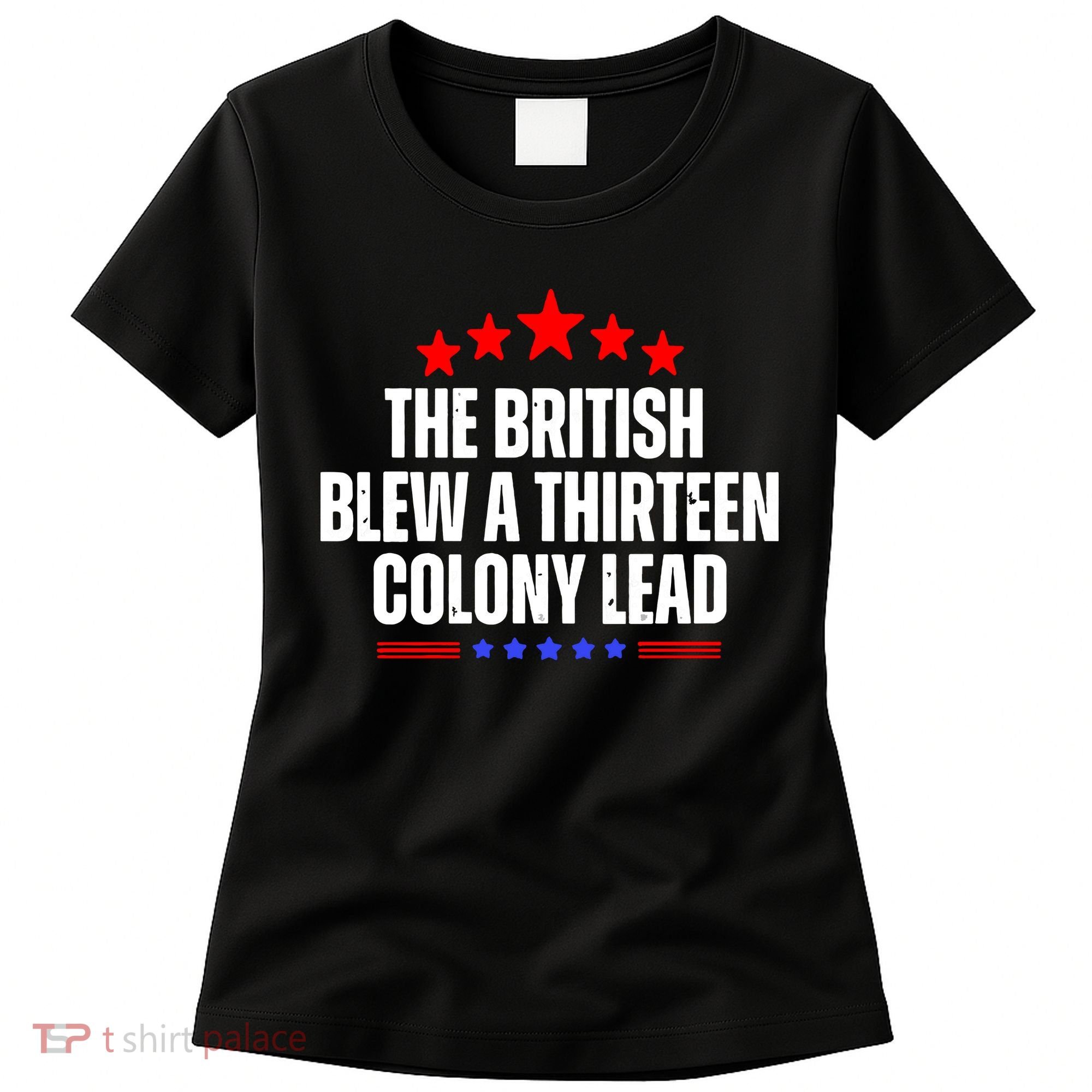 Funny Patriotic The British Blew A Thirteen Colony Lead Women's T-Shirt
