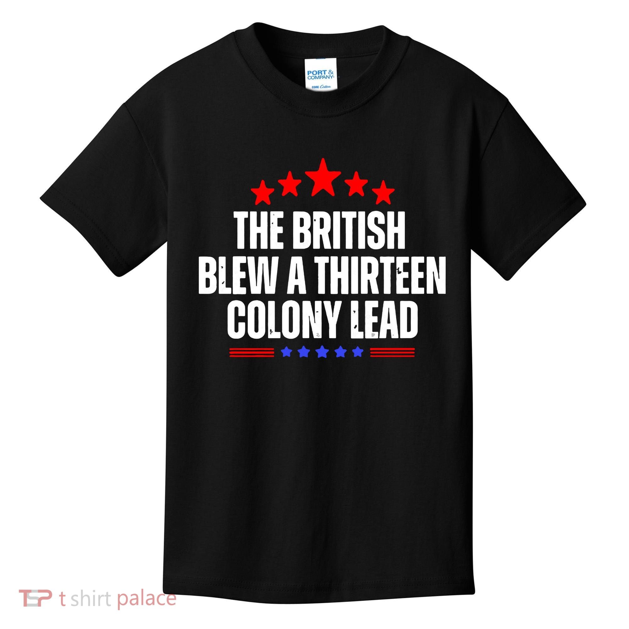 Funny Patriotic The British Blew A Thirteen Colony Lead Kids T-Shirt