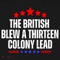 Funny Patriotic The British Blew A Thirteen Colony Lead Kids T-Shirt thumb 4