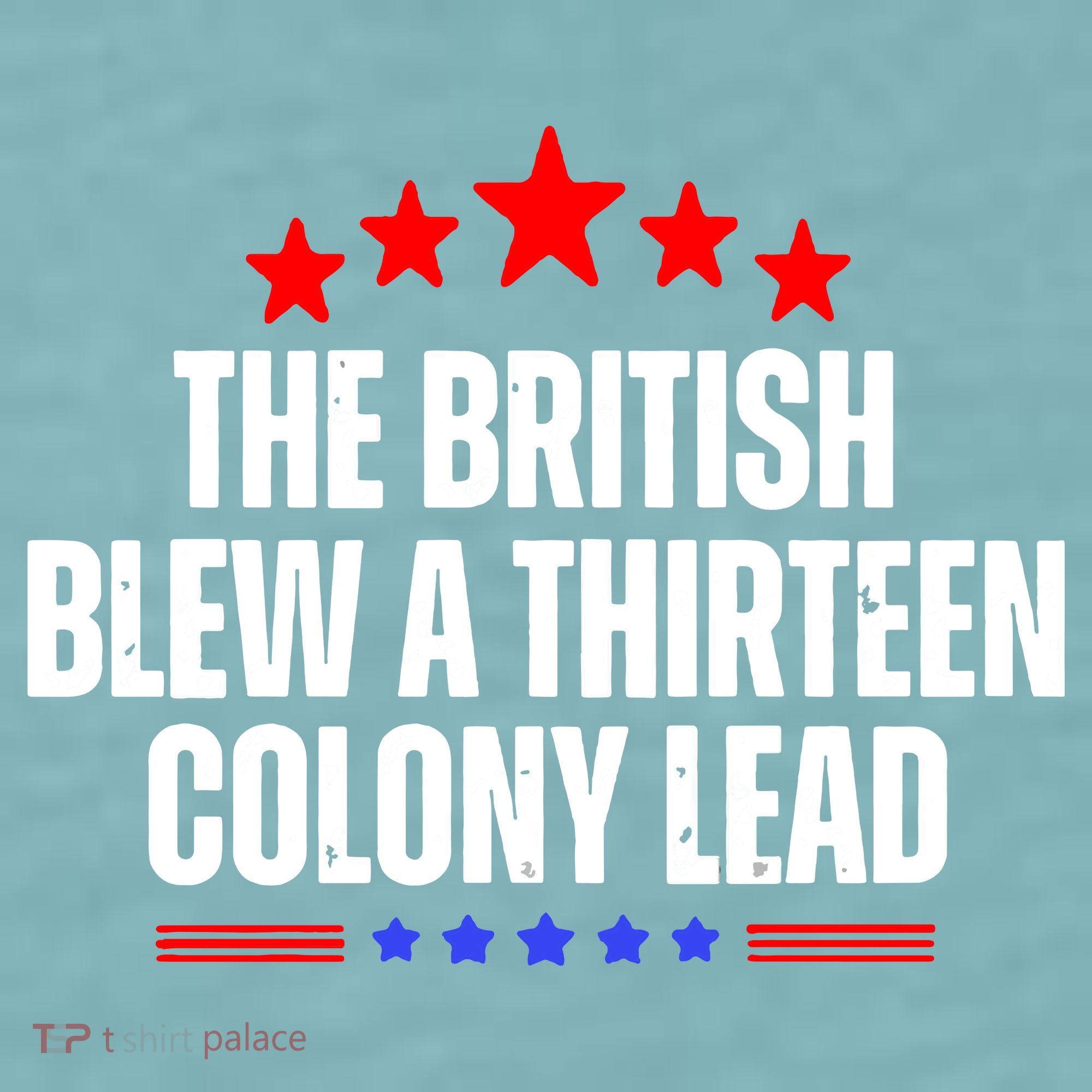 Funny Patriotic The British Blew A Thirteen Colony Lead Sueded Cloud Jersey T-Shirt
