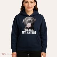 Funny Pitbull To All My Haters Pitbull Dog Lover Gift Hoodie thumb 5