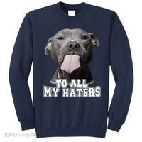 Funny Pitbull To All My Haters Pitbull Dog Lover Gift Sweatshirt thumb 0