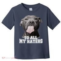 Funny Pitbull To All My Haters Pitbull Dog Lover Gift Toddler T-Shirt thumb 0