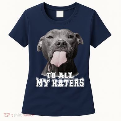 Funny Pitbull To All My Haters Pitbull Dog Lover Gift Women's T-Shirt
