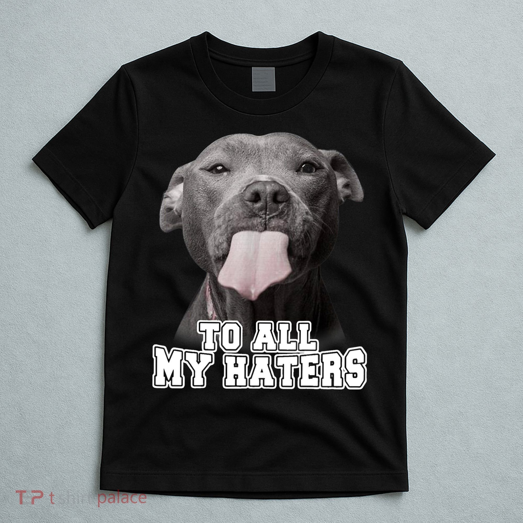 Funny Pitbull To All My Haters Shirt Pitbull Dog Lover Gift T-Shirt