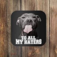 Funny Pitbull To All My Haters Shirt Pitbull Dog Lover Gift Coaster thumb 0