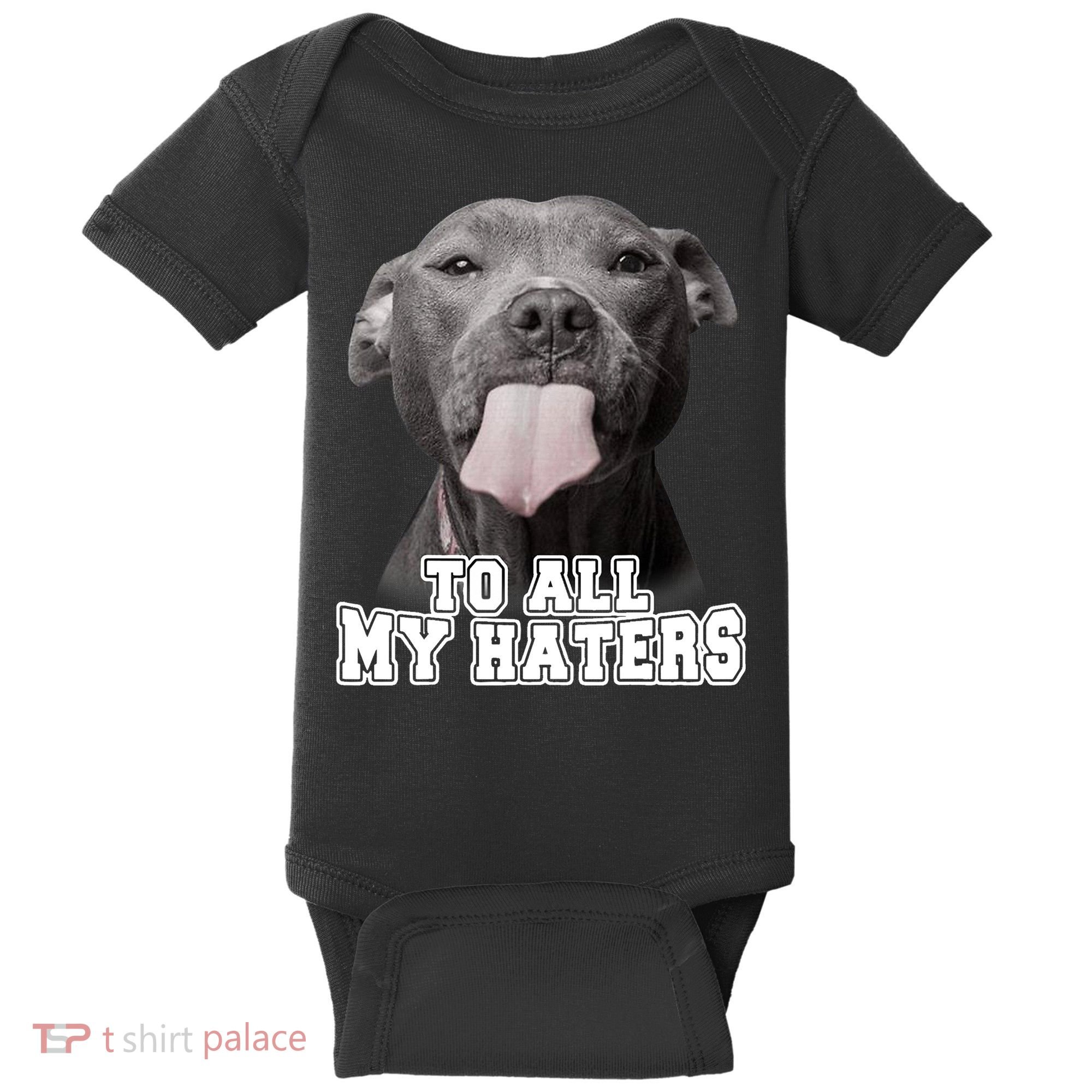 Funny Pitbull To All My Haters Shirt Pitbull Dog Lover Gift Baby Bodysuit