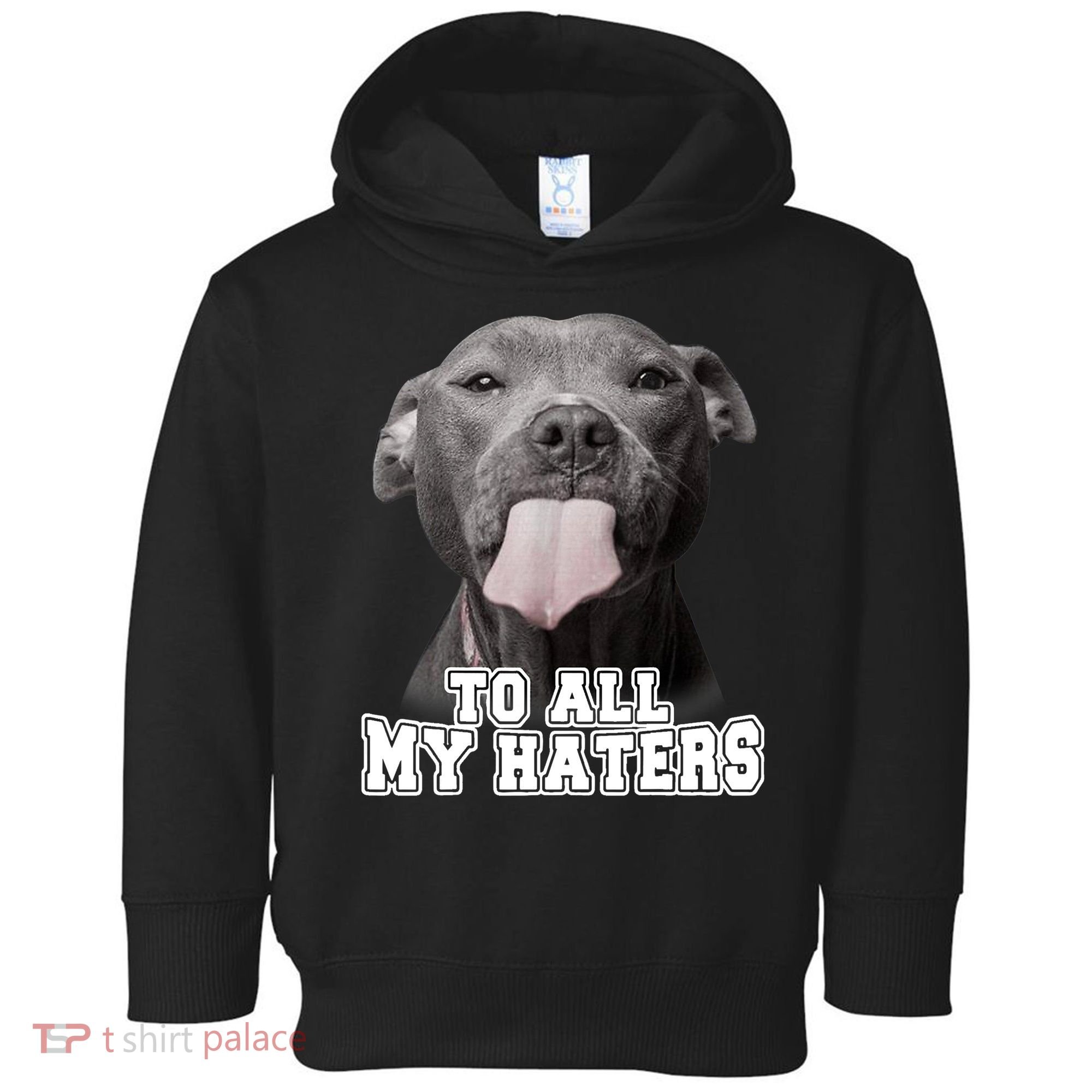 Funny Pitbull To All My Haters Shirt Pitbull Dog Lover Gift Toddler Hoodie