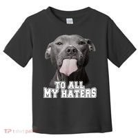 Funny Pitbull To All My Haters Shirt Pitbull Dog Lover Gift Toddler T-Shirt thumb 0