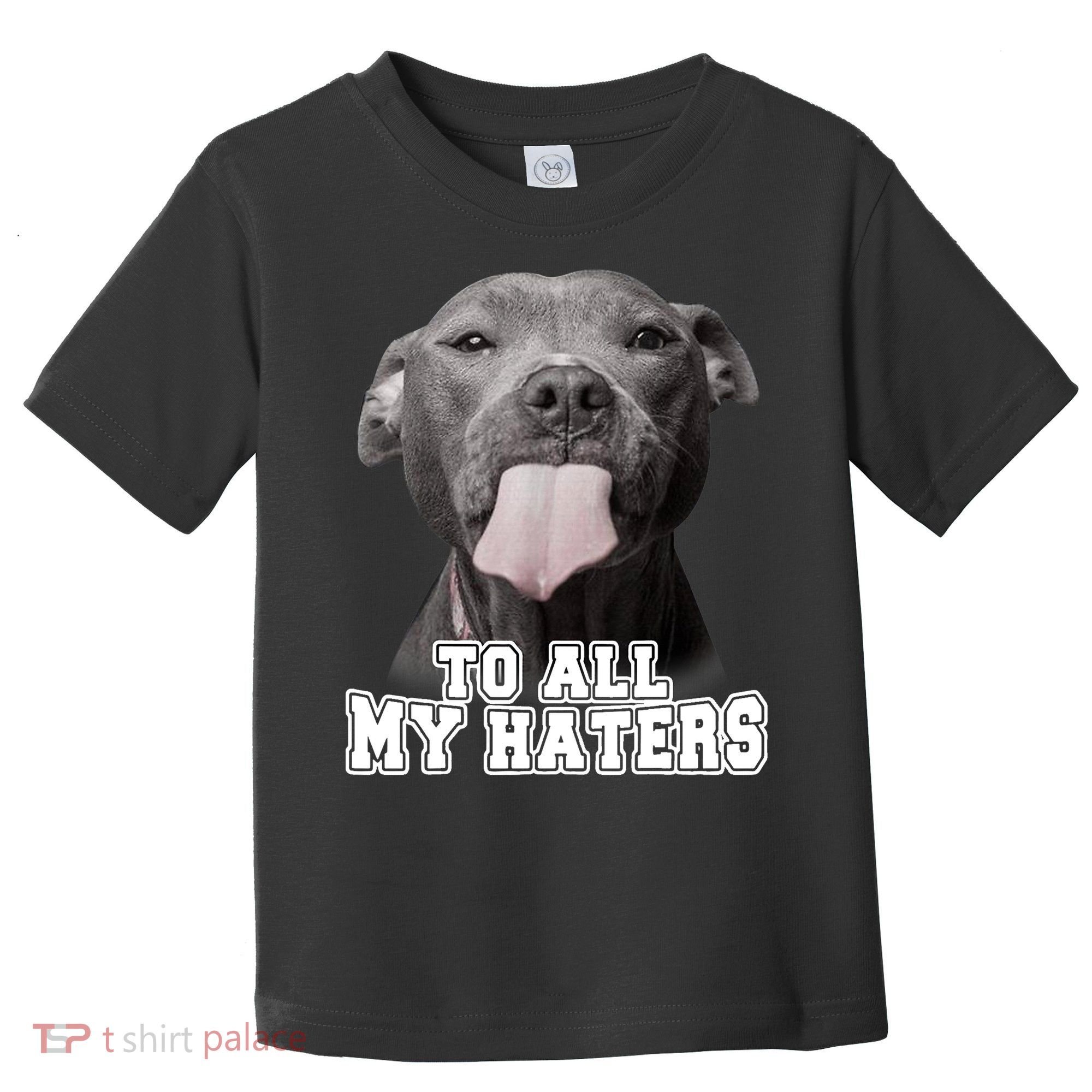 Funny Pitbull To All My Haters Shirt Pitbull Dog Lover Gift Toddler T-Shirt