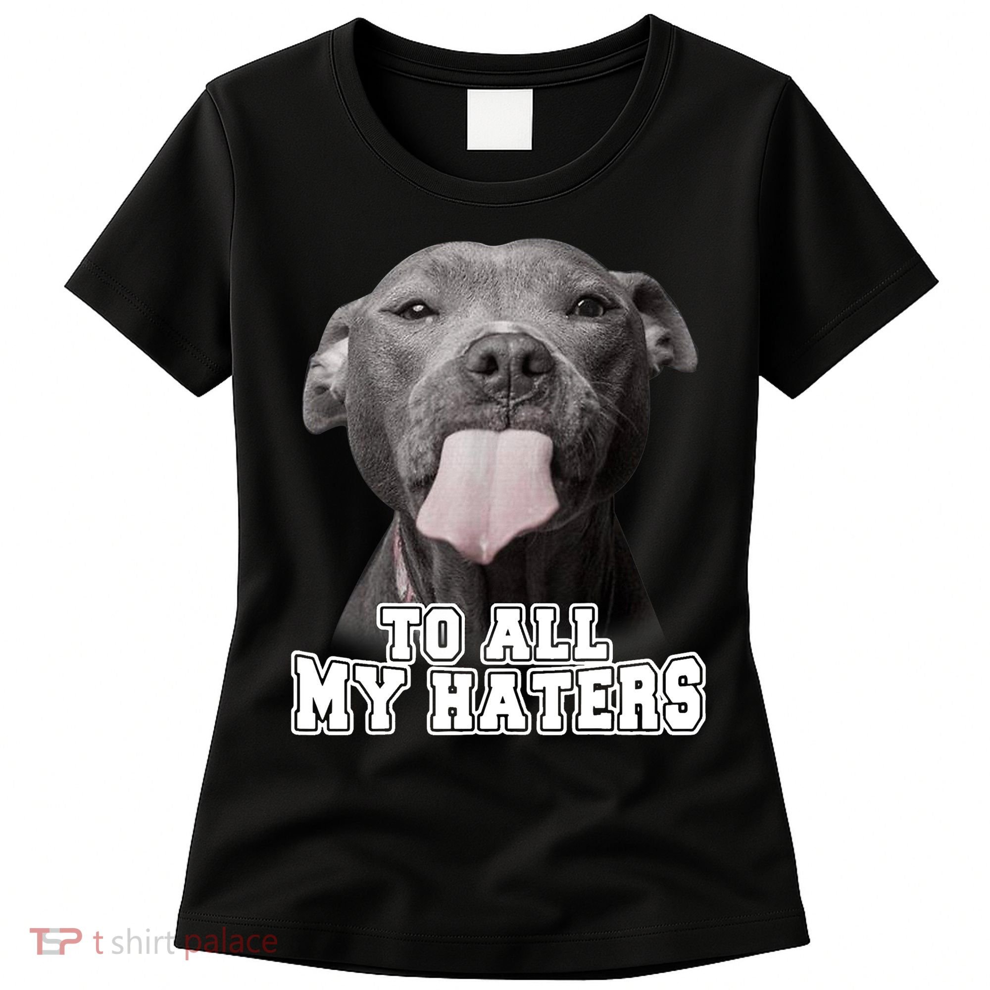 Funny Pitbull To All My Haters Shirt Pitbull Dog Lover Gift Women's T-Shirt