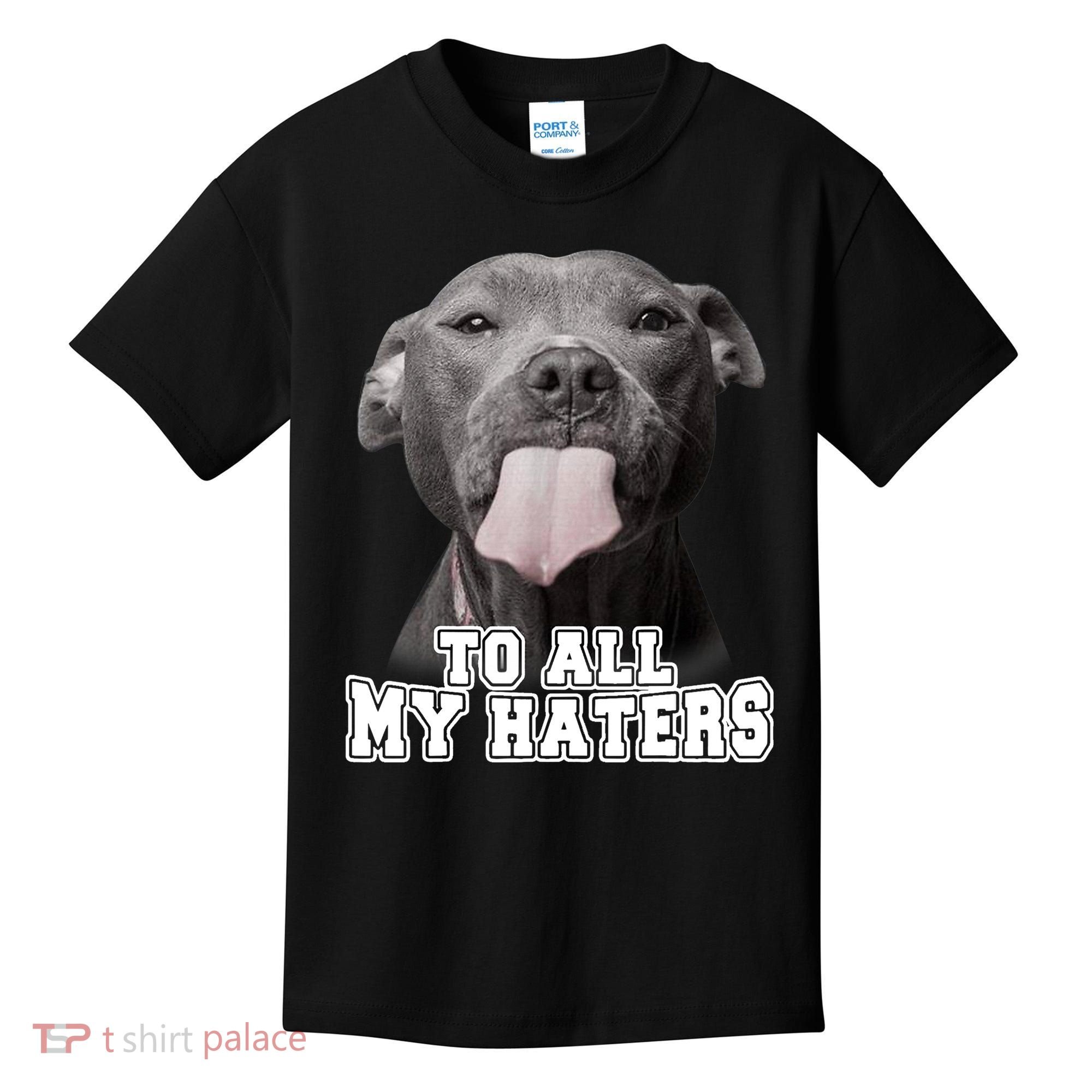 Funny Pitbull To All My Haters Shirt Pitbull Dog Lover Gift Kids T-Shirt