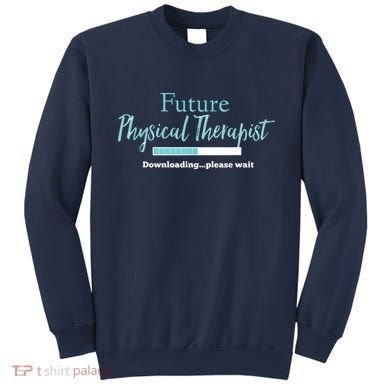 Future Physical Therapist Downloading Please Wait Sweatshirt
