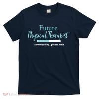 Future Physical Therapist Downloading Please Wait T-Shirt thumb 0