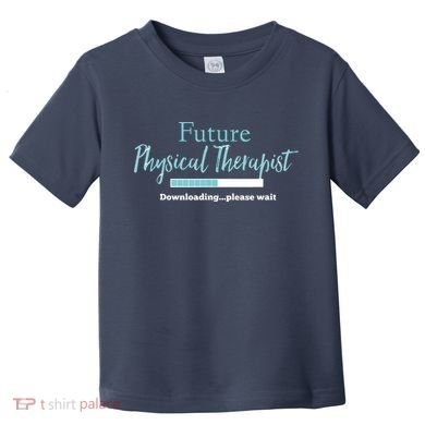 Future Physical Therapist Downloading Please Wait Toddler T-Shirt